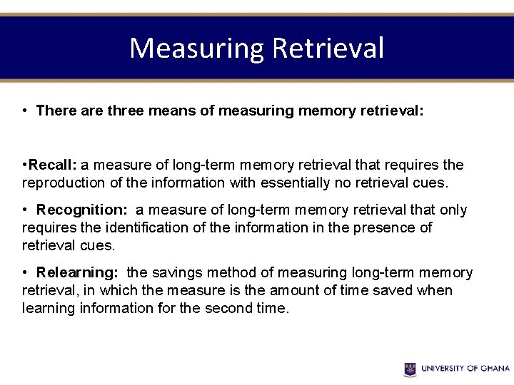 Measuring Retrieval • There are three means of measuring memory retrieval: • Recall: a Measuring Retrieval • There are three means of measuring memory retrieval: • Recall: a