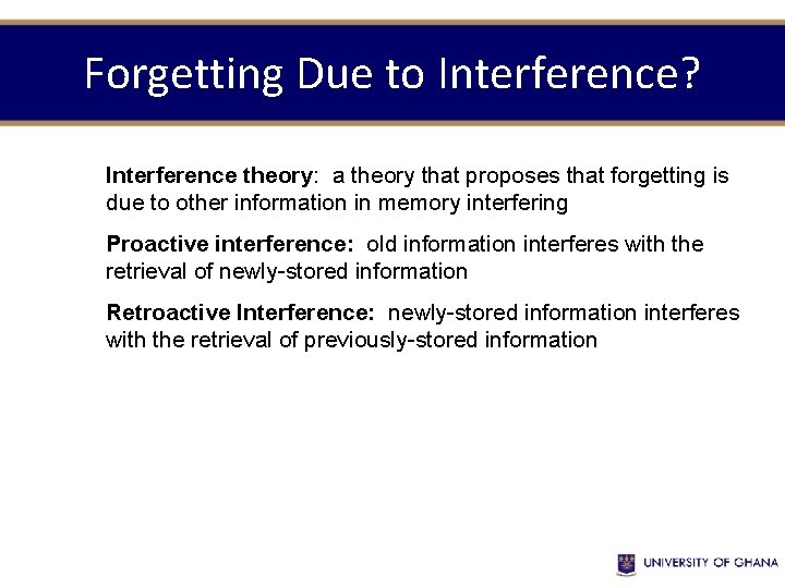 Forgetting Due to Interference? Interference theory: a theory that proposes that forgetting is due Forgetting Due to Interference? Interference theory: a theory that proposes that forgetting is due
