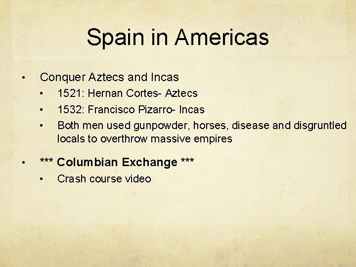 Spain in Americas • Conquer Aztecs and Incas • • 1521: Hernan Cortes- Aztecs
