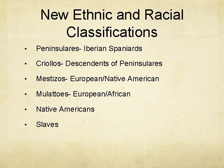 New Ethnic and Racial Classifications • Peninsulares- Iberian Spaniards • Criollos- Descendents of Peninsulares
