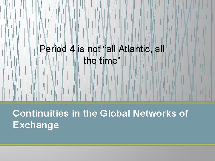 Period 4 is not “all Atlantic, all the time” Continuities in the Global Networks