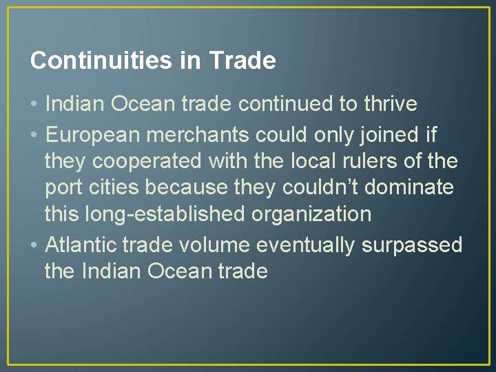 Continuities in Trade • Indian Ocean trade continued to thrive • European merchants could
