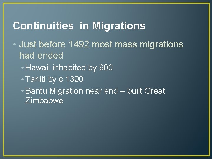 Continuities in Migrations • Just before 1492 most mass migrations had ended • Hawaii