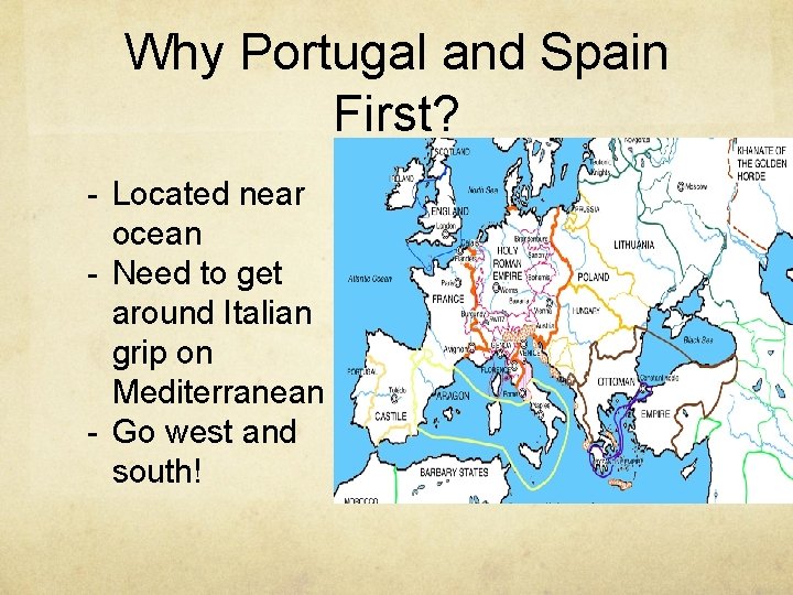 Why Portugal and Spain First? - Located near ocean - Need to get around
