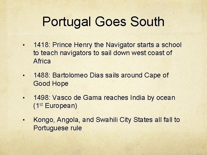 Portugal Goes South • 1418: Prince Henry the Navigator starts a school to teach