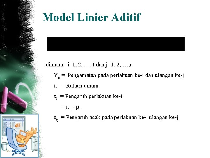 Model Linier Aditif dimana: i=1, 2, …, t dan j=1, 2, …, r Yij