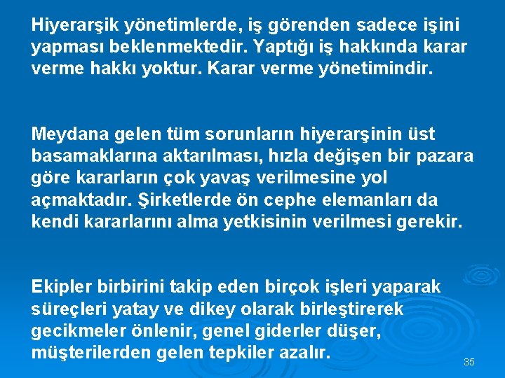 Hiyerarşik yönetimlerde, iş görenden sadece işini yapması beklenmektedir. Yaptığı iş hakkında karar verme hakkı