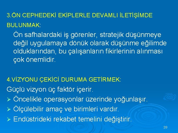 3. ÖN CEPHEDEKİ EKİPLERLE DEVAMLI İLETİŞİMDE BULUNMAK: Ön safhalardaki iş görenler, stratejik düşünmeye değil