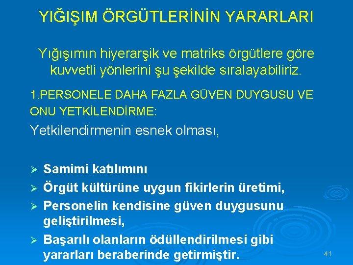 YIĞIŞIM ÖRGÜTLERİNİN YARARLARI Yığışımın hiyerarşik ve matriks örgütlere göre kuvvetli yönlerini şu şekilde sıralayabiliriz.