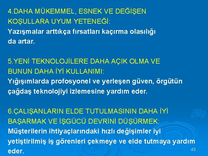 4. DAHA MÜKEMMEL, ESNEK VE DEĞİŞEN KOŞULLARA UYUM YETENEĞİ: Yazışmalar arttıkça fırsatları kaçırma olasılığı