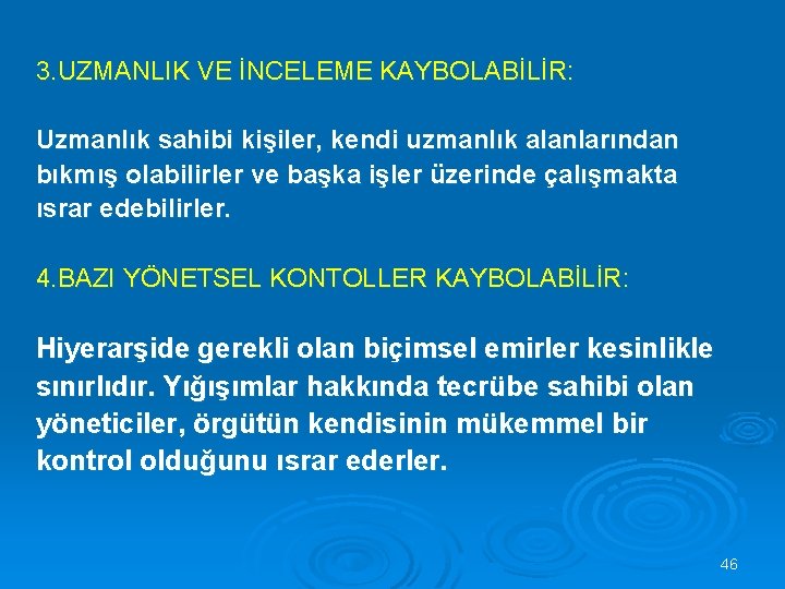 3. UZMANLIK VE İNCELEME KAYBOLABİLİR: Uzmanlık sahibi kişiler, kendi uzmanlık alanlarından bıkmış olabilirler ve
