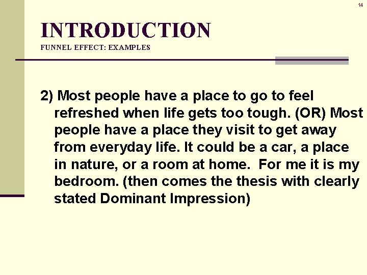 14 INTRODUCTION FUNNEL EFFECT: EXAMPLES 2) Most people have a place to go to 14 INTRODUCTION FUNNEL EFFECT: EXAMPLES 2) Most people have a place to go to