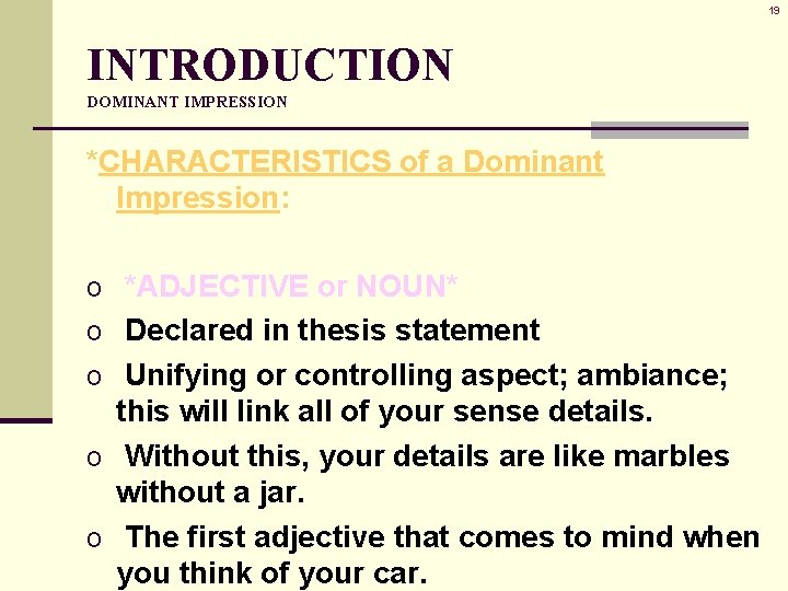 19 INTRODUCTION DOMINANT IMPRESSION *CHARACTERISTICS of a Dominant Impression: o *ADJECTIVE or NOUN* o 19 INTRODUCTION DOMINANT IMPRESSION *CHARACTERISTICS of a Dominant Impression: o *ADJECTIVE or NOUN* o