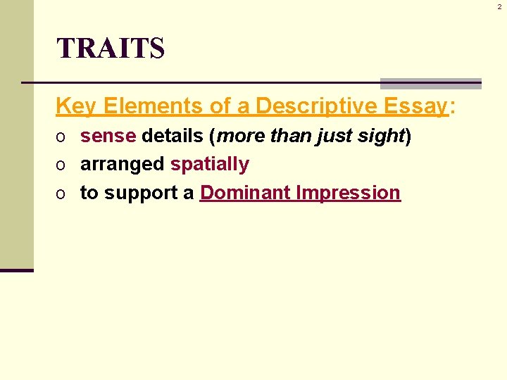 2 TRAITS Key Elements of a Descriptive Essay: o sense details (more than just 2 TRAITS Key Elements of a Descriptive Essay: o sense details (more than just