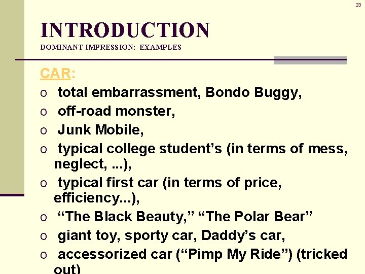 23 INTRODUCTION DOMINANT IMPRESSION: EXAMPLES CAR: o total embarrassment, Bondo Buggy, o off-road monster, 23 INTRODUCTION DOMINANT IMPRESSION: EXAMPLES CAR: o total embarrassment, Bondo Buggy, o off-road monster,
