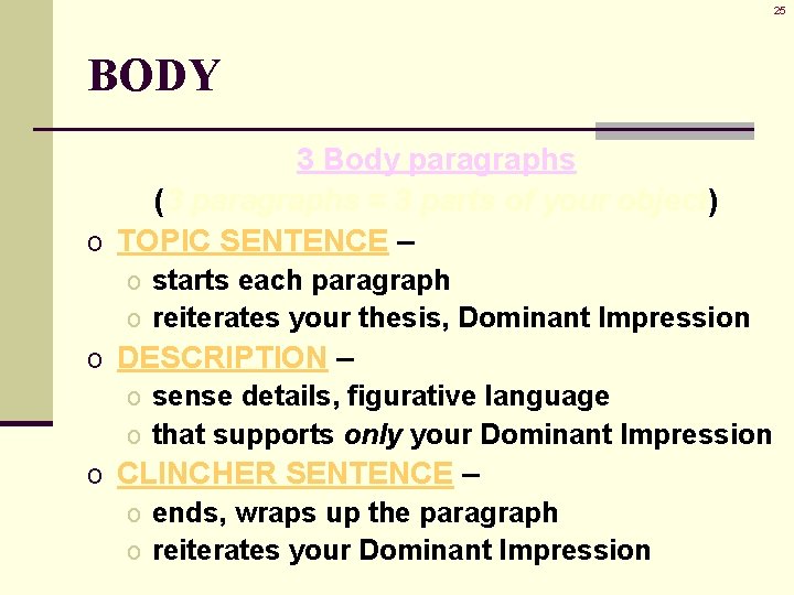 25 BODY 3 Body paragraphs (3 paragraphs = 3 parts of your object) o 25 BODY 3 Body paragraphs (3 paragraphs = 3 parts of your object) o