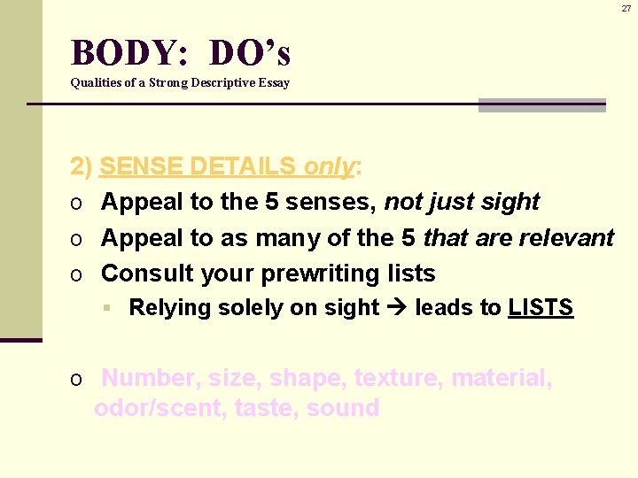 27 BODY: DO’s Qualities of a Strong Descriptive Essay 2) SENSE DETAILS only: o 27 BODY: DO’s Qualities of a Strong Descriptive Essay 2) SENSE DETAILS only: o