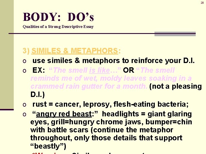 28 BODY: DO’s Qualities of a Strong Descriptive Essay 3) SIMILES & METAPHORS: o 28 BODY: DO’s Qualities of a Strong Descriptive Essay 3) SIMILES & METAPHORS: o
