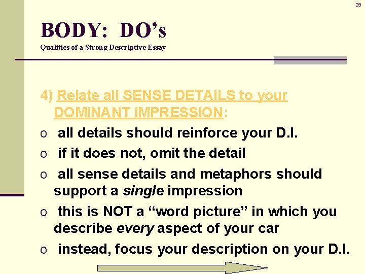 29 BODY: DO’s Qualities of a Strong Descriptive Essay 4) Relate all SENSE DETAILS 29 BODY: DO’s Qualities of a Strong Descriptive Essay 4) Relate all SENSE DETAILS