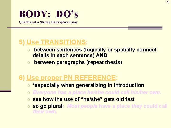 31 BODY: DO’s Qualities of a Strong Descriptive Essay 5) Use TRANSITIONS: o between 31 BODY: DO’s Qualities of a Strong Descriptive Essay 5) Use TRANSITIONS: o between