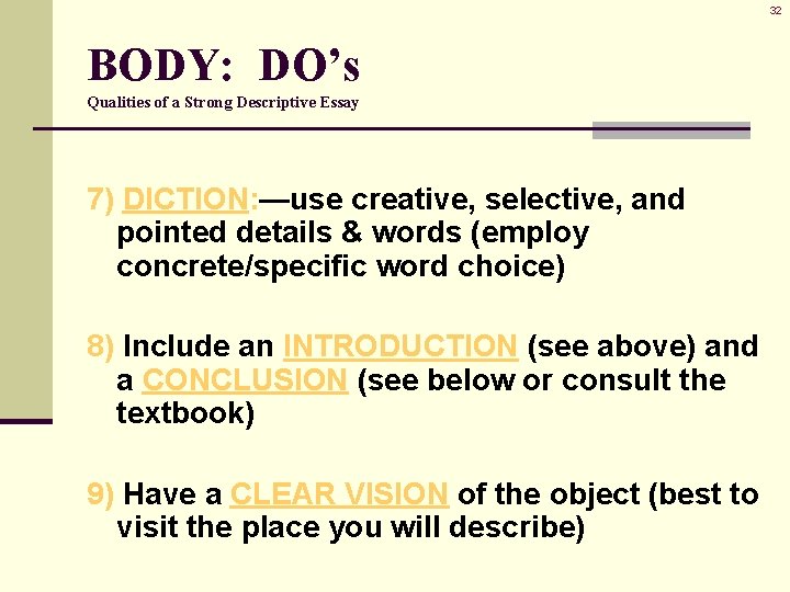 32 BODY: DO’s Qualities of a Strong Descriptive Essay 7) DICTION: —use creative, selective, 32 BODY: DO’s Qualities of a Strong Descriptive Essay 7) DICTION: —use creative, selective,
