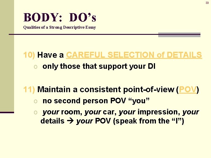 33 BODY: DO’s Qualities of a Strong Descriptive Essay 10) Have a CAREFUL SELECTION 33 BODY: DO’s Qualities of a Strong Descriptive Essay 10) Have a CAREFUL SELECTION