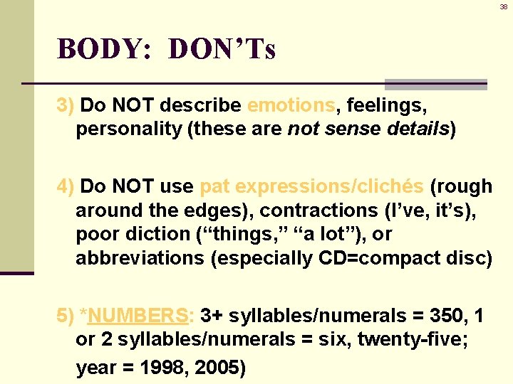 38 BODY: DON’Ts 3) Do NOT describe emotions, feelings, personality (these are not sense 38 BODY: DON’Ts 3) Do NOT describe emotions, feelings, personality (these are not sense