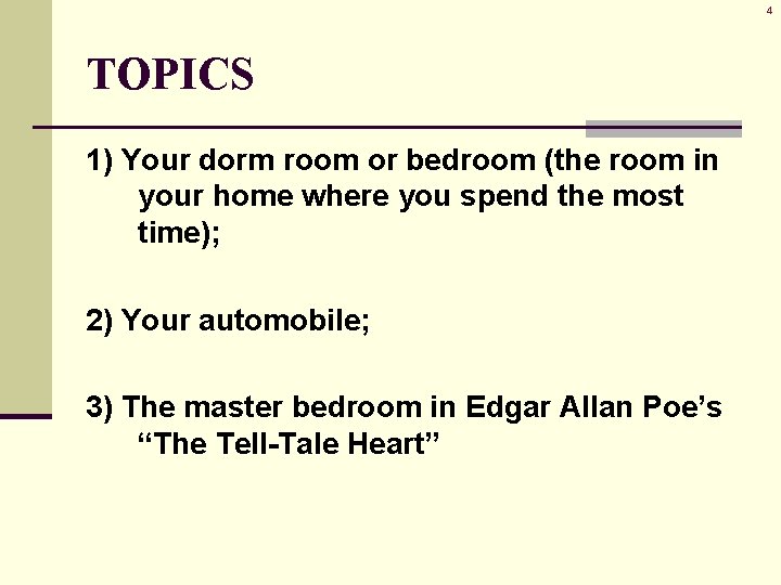 4 TOPICS 1) Your dorm room or bedroom (the room in your home where 4 TOPICS 1) Your dorm room or bedroom (the room in your home where