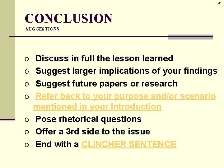 41 CONCLUSION SUGGESTIONS o Discuss in full the lesson learned o Suggest larger implications 41 CONCLUSION SUGGESTIONS o Discuss in full the lesson learned o Suggest larger implications