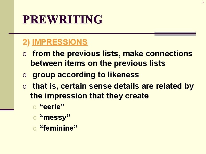 7 PREWRITING 2) IMPRESSIONS o from the previous lists, make connections between items on 7 PREWRITING 2) IMPRESSIONS o from the previous lists, make connections between items on