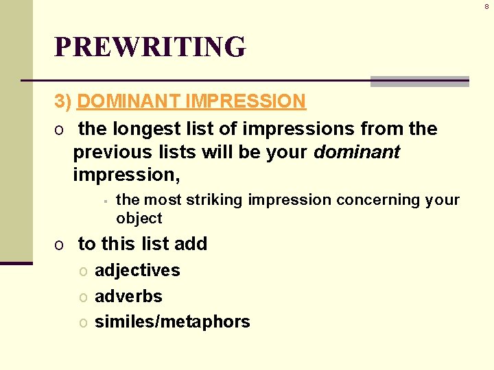 8 PREWRITING 3) DOMINANT IMPRESSION o the longest list of impressions from the previous 8 PREWRITING 3) DOMINANT IMPRESSION o the longest list of impressions from the previous