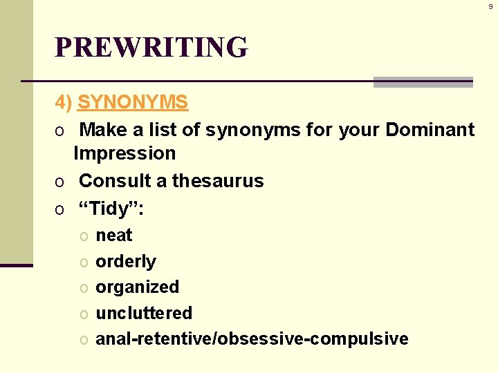 9 PREWRITING 4) SYNONYMS o Make a list of synonyms for your Dominant Impression 9 PREWRITING 4) SYNONYMS o Make a list of synonyms for your Dominant Impression