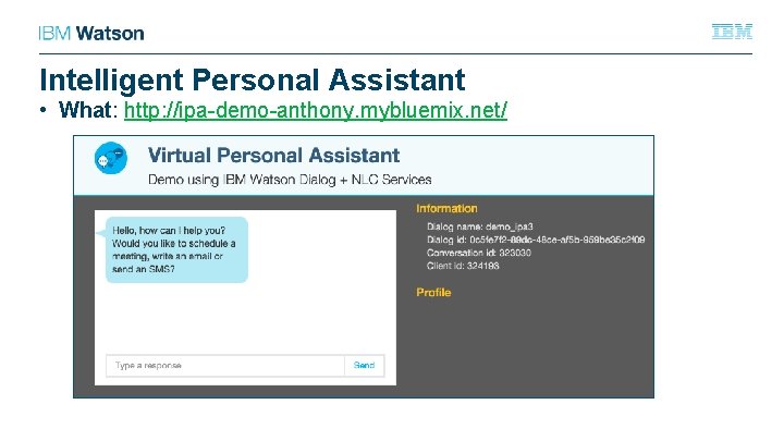 Intelligent Personal Assistant • What: http: //ipa-demo-anthony. mybluemix. net/ 