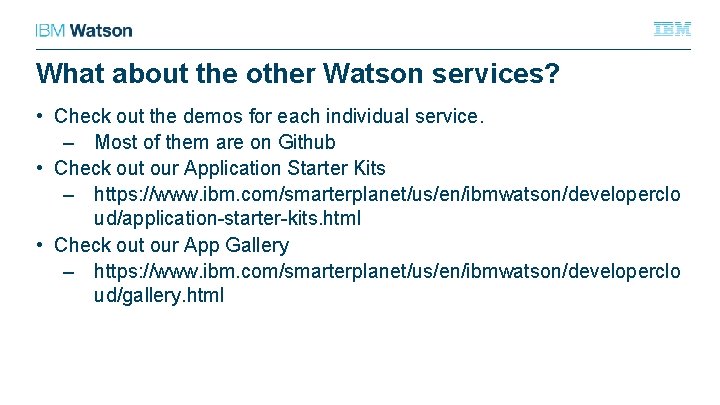What about the other Watson services? • Check out the demos for each individual