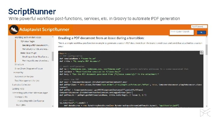 Script. Runner Write powerful workflow post-functions, services, etc. in Groovy to automate PDF generation