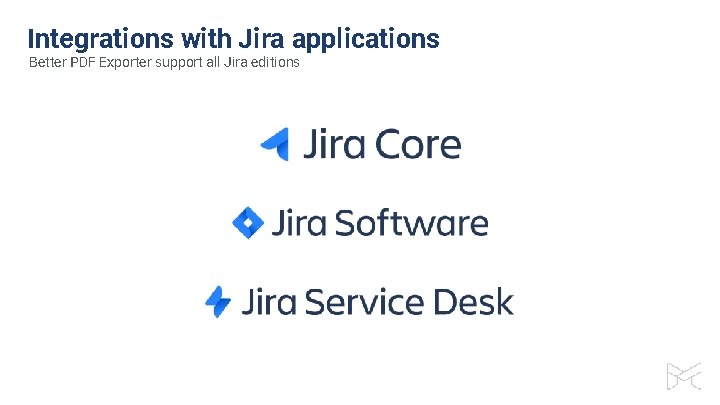 Integrations with Jira applications Better PDF Exporter support all Jira editions 