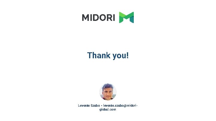 Thank you! Levente Szabo • levente. szabo@midoriglobal. com 