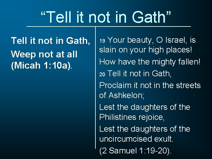 “Tell it not in Gath” Tell it not in Gath, 19 Your beauty, O