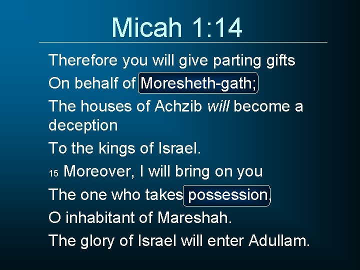 Micah 1: 14 Therefore you will give parting gifts On behalf of Moresheth-gath; The