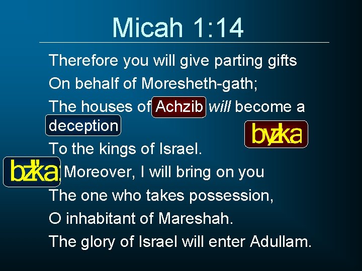 Micah 1: 14 Therefore you will give parting gifts On behalf of Moresheth-gath; The