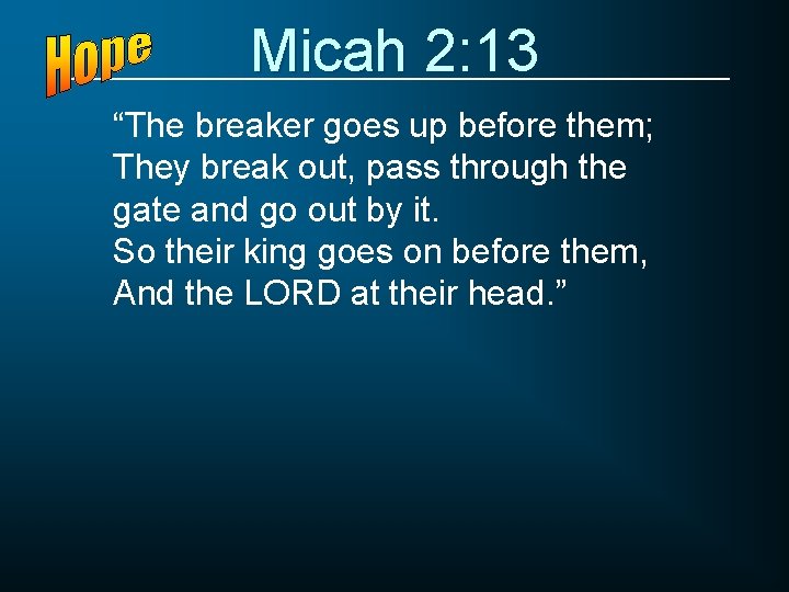 Micah 2: 13 “The breaker goes up before them; They break out, pass through