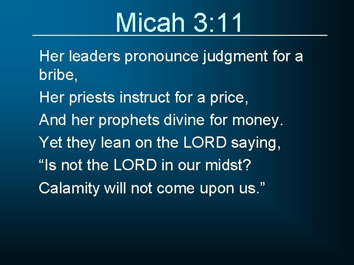 Micah 3: 11 Her leaders pronounce judgment for a bribe, Her priests instruct for