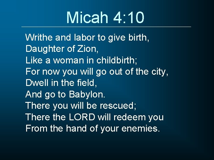 Micah 4: 10 Writhe and labor to give birth, Daughter of Zion, Like a