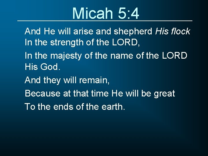 Micah 5: 4 And He will arise and shepherd His flock In the strength