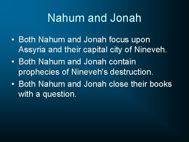 Nahum and Jonah • Both Nahum and Jonah focus upon Assyria and their capital