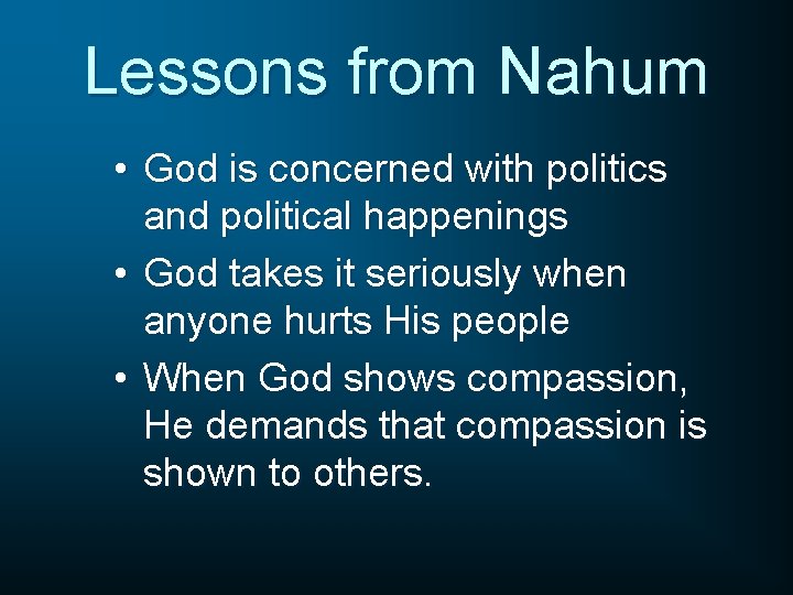 Lessons from Nahum • God is concerned with politics and political happenings • God