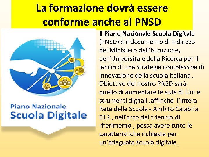 La formazione dovrà essere conforme anche al PNSD Il Piano Nazionale Scuola Digitale (PNSD)