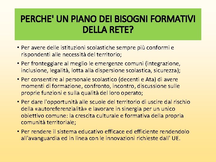 PERCHE' UN PIANO DEI BISOGNI FORMATIVI DELLA RETE? • Per avere delle istituzioni scolastiche