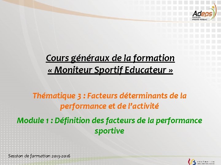 Cours généraux de la formation « Moniteur Sportif Educateur » Thématique 3 : Facteurs