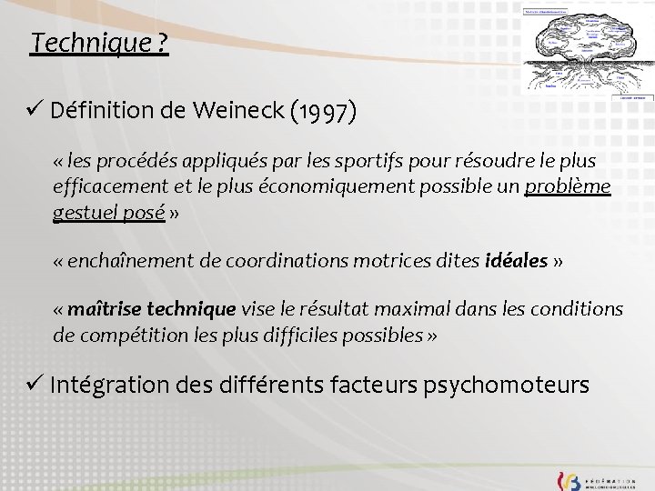 Technique ? ü Définition de Weineck (1997) « les procédés appliqués par les sportifs